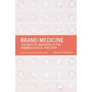 Brand Medicine: The Role of Branding in the Pharmaceutical Industry, Used [Hardcover]