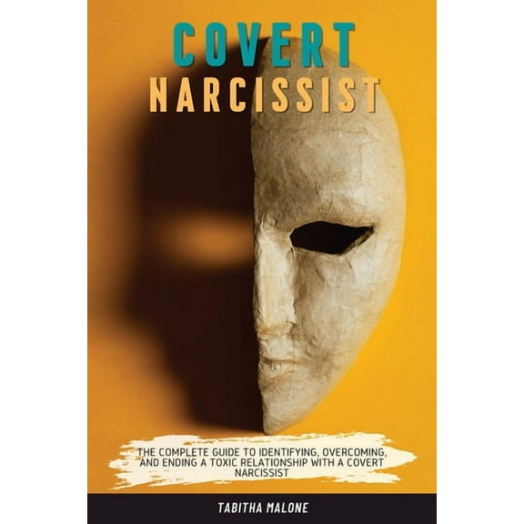 Covert Narcissist: The Complete Guide to Identifying, Overcoming, and Ending a Toxic Relationship with a Covert Narcissi, (Paperback)