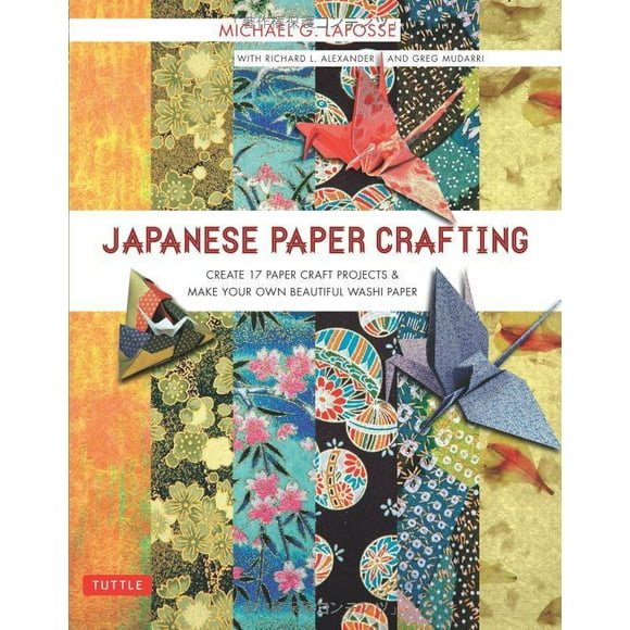 Japanese Paper Crafting: Create 17 Paper Craft Projects & Make Your Own Beautiful Washi Paper