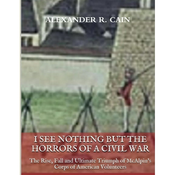 I See Nothing But the Horrors of a Civil War, (Paperback)
