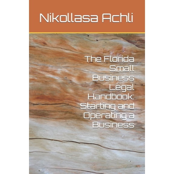 The Florida Small Business Legal Handbook: Starting and Operating a Business (Paperback) by Nikollasa Achli