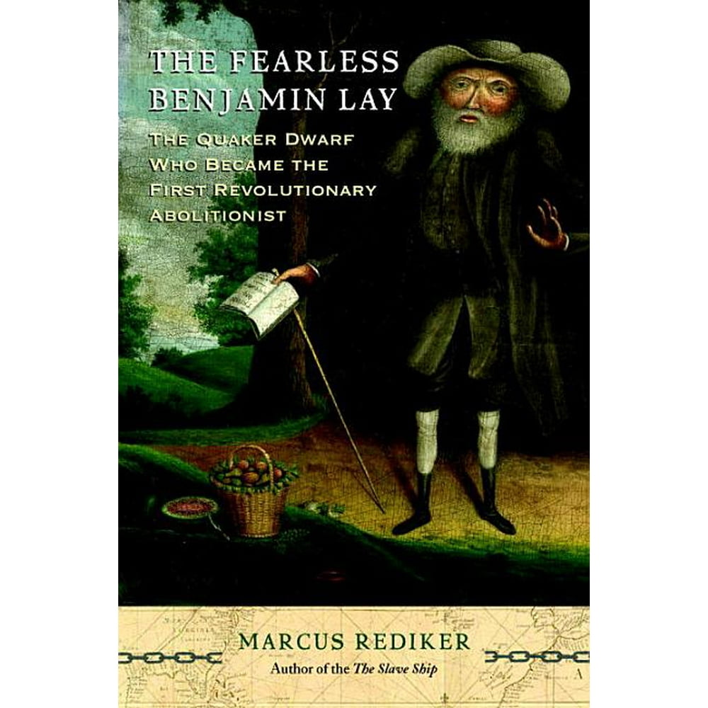The Fearless Benjamin Lay The Quaker Dwarf Who Became the First