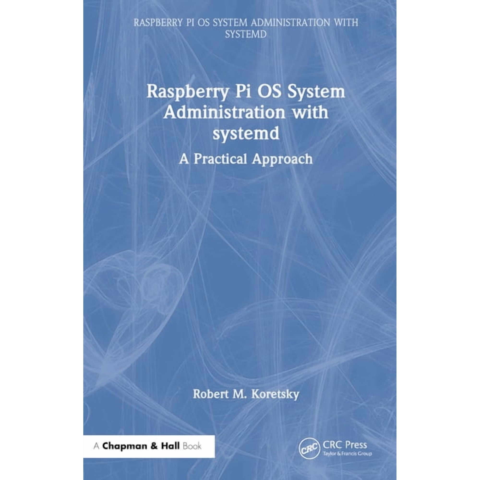 Raspberry Pi OS System Administration wi Raspberry Pi OS System Administration with systemd: A Practical Approach, (Hardcover)