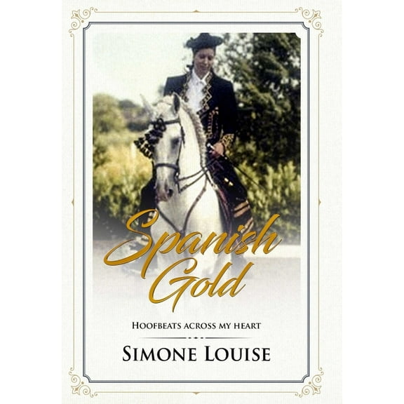 Spanish Gold - Hoofbeats Across My Heart, (Hardcover)