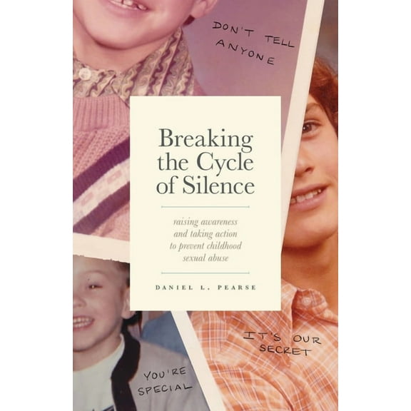 Breaking the Cycle of Silence: Raising Awareness and Taking Action to Prevent Childhood Sexual Abuse, (Paperback)