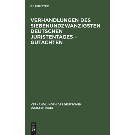 Verhandlungen Des Deutschen Juristentages: Verhandlungen Des Siebenundzwanzigsten Deutschen Juristentages - Gutachten (Hardcover)