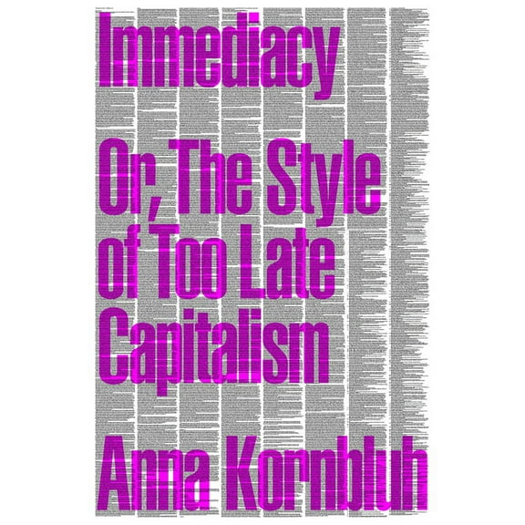 Immediacy: Or, the Style of Too Late Capitalism, (Paperback)