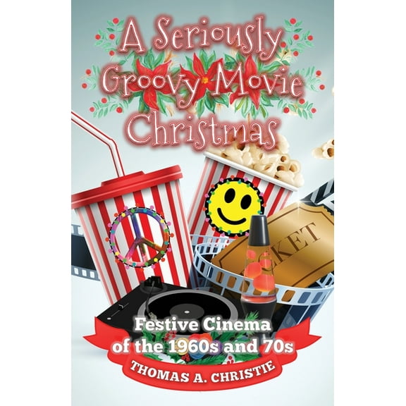 A Seriously Groovy Movie Christmas: Festive Cinema of the 1960s and 70s, (Paperback)