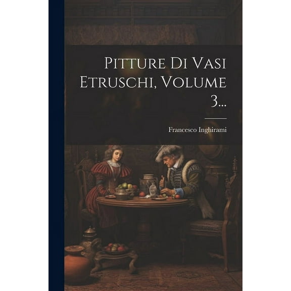 Pitture Di Vasi Etruschi, Volume 3... (Paperback)