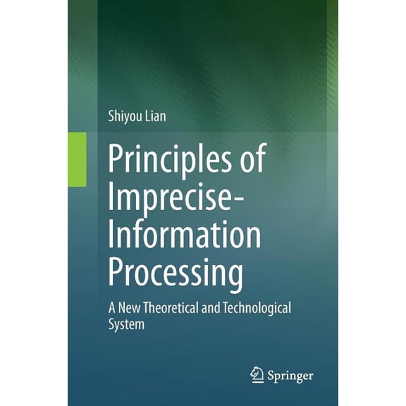 Principles of Imprecise-Information Processing: A New Theoretical and Technological System., (Paperback)