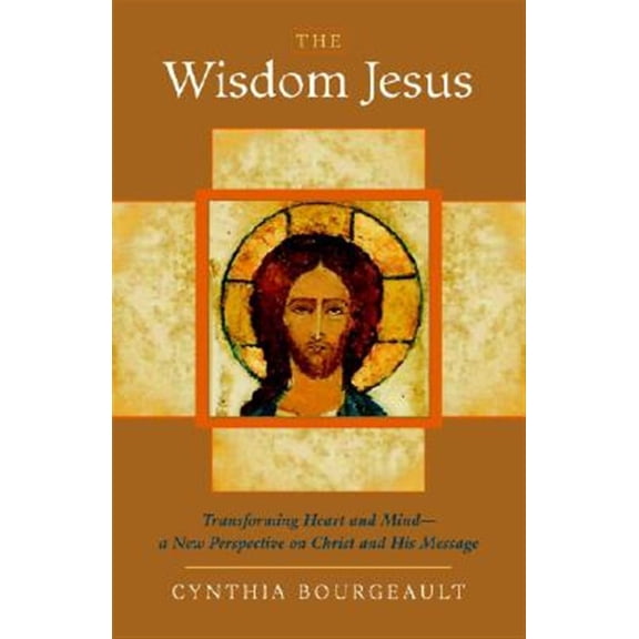 Pre-Owned The Wisdom Jesus: Transforming Heart and Mind--A New Perspective on Christ and His Message