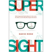 SuperSight : What Augmented Reality Means for Our Lives, Our Work, and the Way We Imagine the  Future (Hardcover)