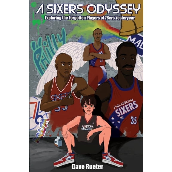 A Sixers Odyssey: Exploring the Forgotten Players of 76ers Yesteryear, (Paperback)