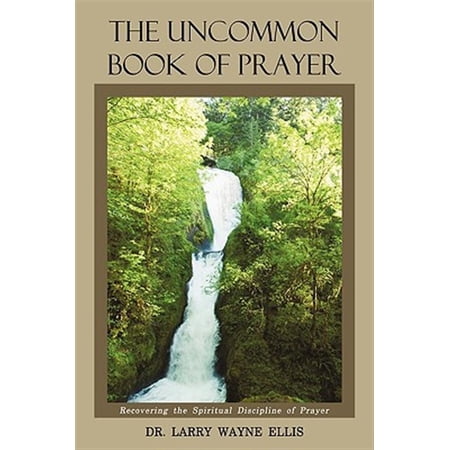 Pre-Owned The Uncommon Book Of Prayer : Recovering the Spiritual Discipline of Prayer (Hardcover)