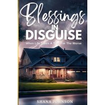 Blessings In Disguise: When Life Takes A Turn For The Worse, (Paperback)