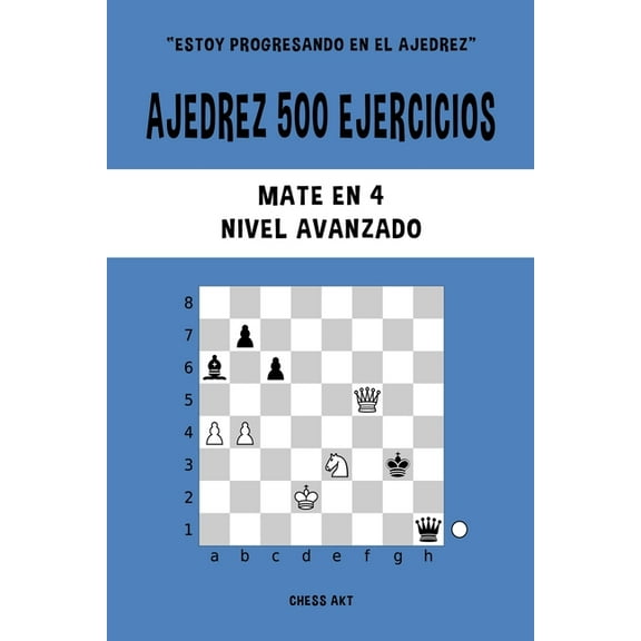 Ajedrez 500 ejercicios, Mate en 4, Nivel Avanzado: Resuelve problemas de ajedrez y mejora tus habilidades tácticas, (Paperback)