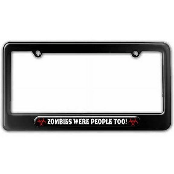 ZOMBIES WERE PEOPLE TOO!, Biohazard License Plate Tag Frame, Multiple Colors