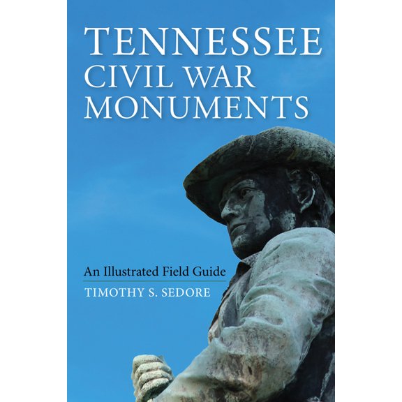 Tennessee Civil War Monuments: An Illustrated Field Guide, (Paperback)