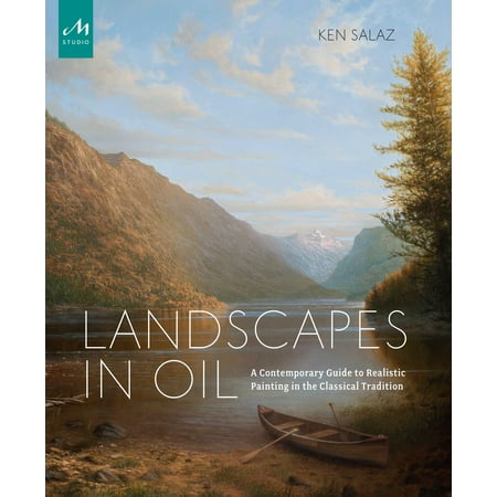 Landscapes in Oil : A Contemporary Guide to Realistic Painting in the Classical