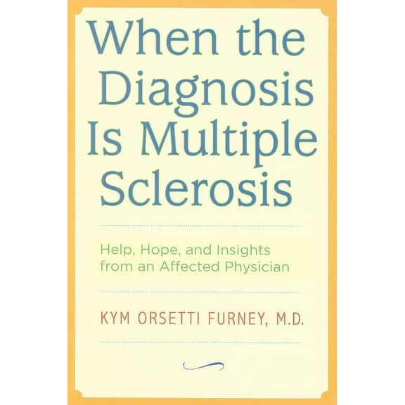 When the Diagnosis Is Multiple Sclerosis : Help, Hope, and Insights from an Affected Physician (Paperback)