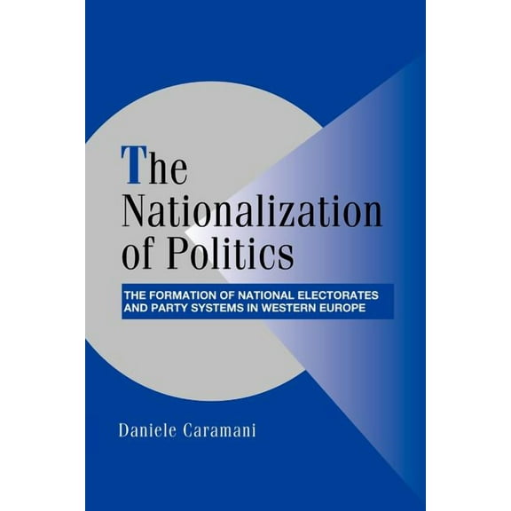 Cambridge Studies in Comparative Politic The Nationalization of Politics: The Formation of National Electorates and Party Systems in Western Europe, (Paperback)