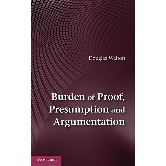 Burden of Proof, Presumption and Argumentation, (Paperback)