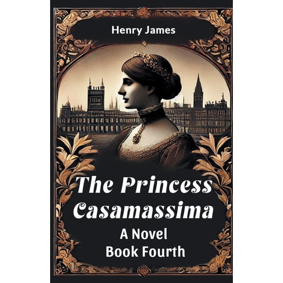 The Princess Casamassima A Novel Book Fourth, (Paperback)