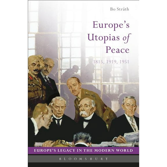 Europe's Legacy in the Modern World Europe's Utopias of Peace: 1815, 1919, 1951, (Hardcover)