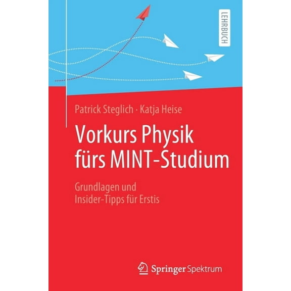 Vorkurs Physik FÃ¼rs Mint-Studium: Grundlagen Und Insider-Tipps FÃ¼r Erstis, (Paperback)