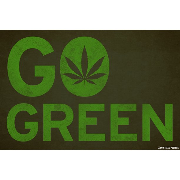 Go Green Weed Marijuana Poster by Pointless Posters