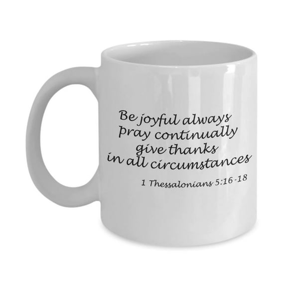 1 Thessalonians 5:16-18 bible quotes, Be joyful always - White Coffee Mug Tea Cup 11 oz Gift
