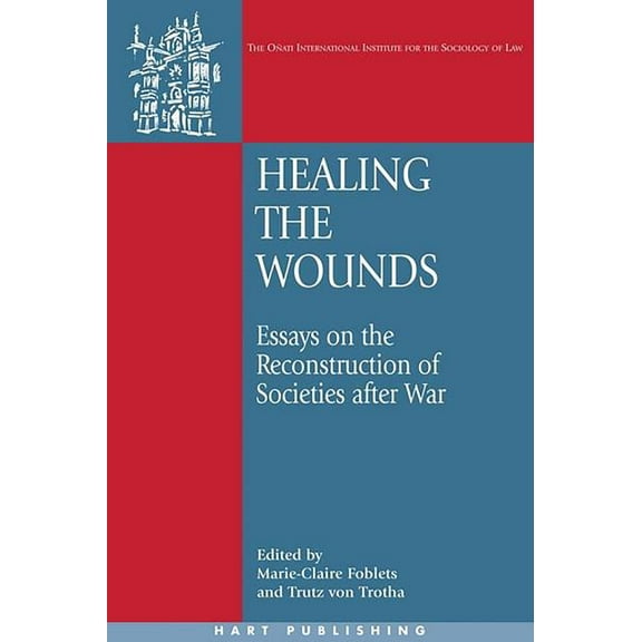 Oñati International Law and Society Healing the Wounds: Essays on the Reconstruction of Societies After War, (Paperback)