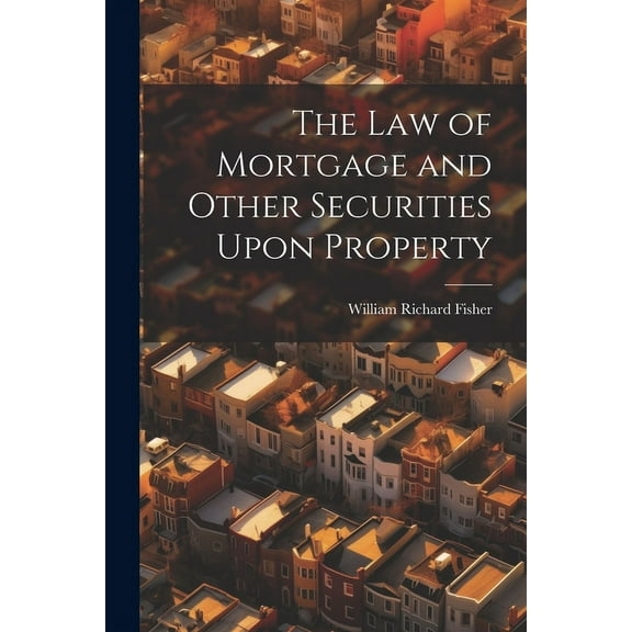 The law of Mortgage and Other Securities Upon Property (Paperback)