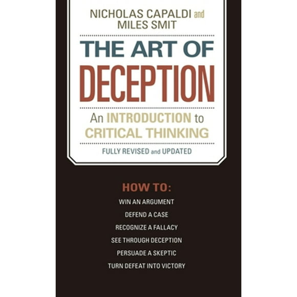 Pre-Owned The Art of Deception: An Introduction to Critical Thinking (Paperback 9781591025320) by Nicholas Capaldi, Miles Smit