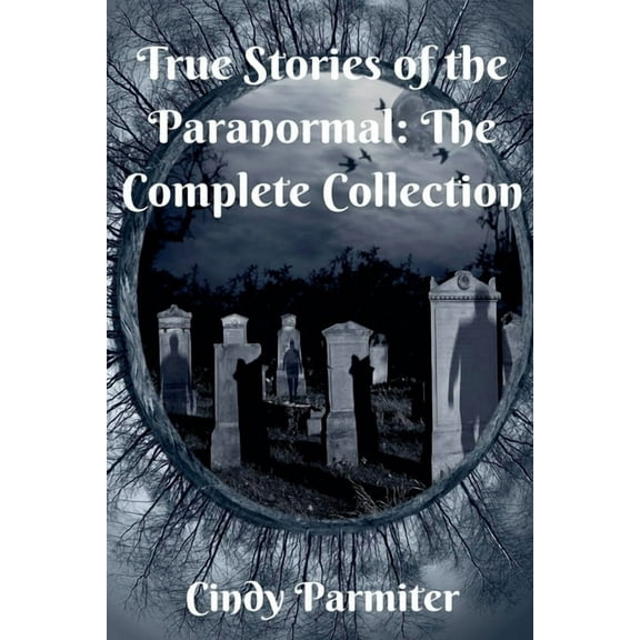 True Stories of the Paranormal: The Complete Collection, (Paperback)