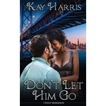 I Want Morrison: Don't Let Him Go (Series #1) (Paperback)