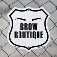 thumbnail image 5 of Brow Boutique 6 inch X 6 inch Shield Shaped Commercial Grade Plastic Sign Weather Resistant Made in the USA, 5 of 6