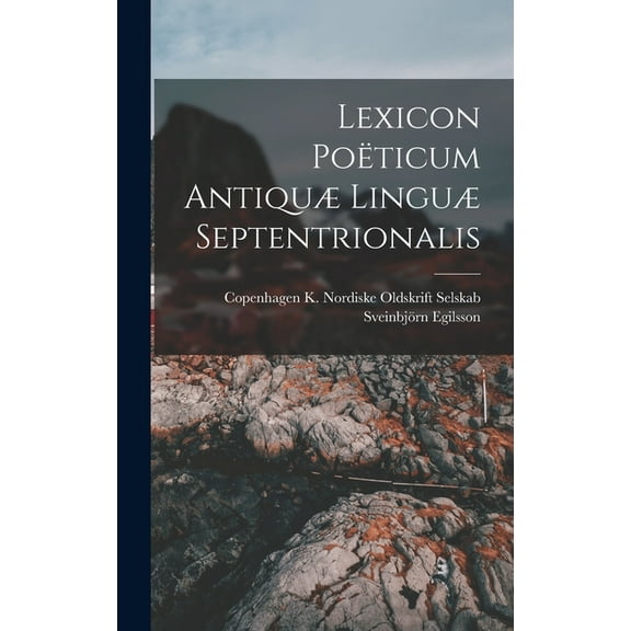 Lexicon Poëticum Antiquæ Linguæ Septentrionalis, (Hardcover)