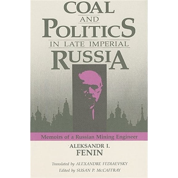 Pre-Owned Coal and Politics in Late Imperial Russia : Memoirs of a Russian Mining Engineer (Hardcover)