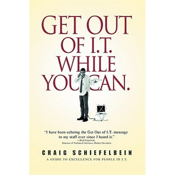 Get Out of It While You Can : A Guide to Excellence for People in It