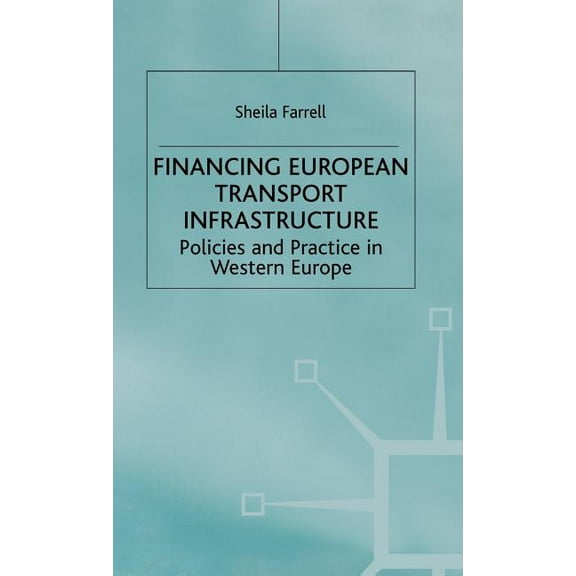Policies and Practice in Western Europe Financing European Transport Infrastructure: Policies and Practice in Western Europe, (Hardcover)