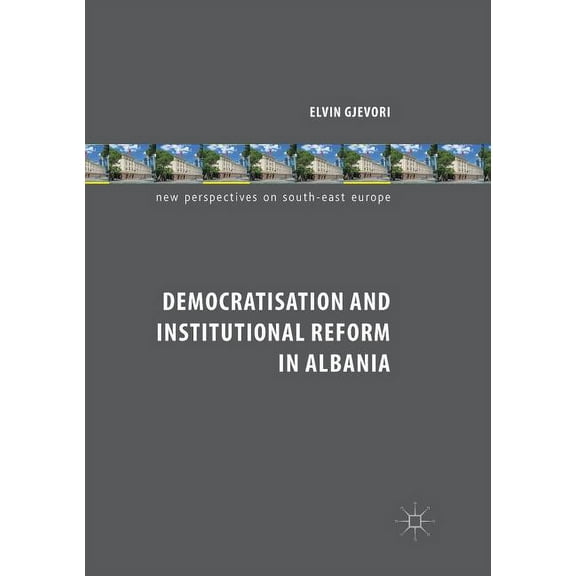 New Perspectives on South-East Europe Democratisation and Institutional Reform in Albania, (Paperback)