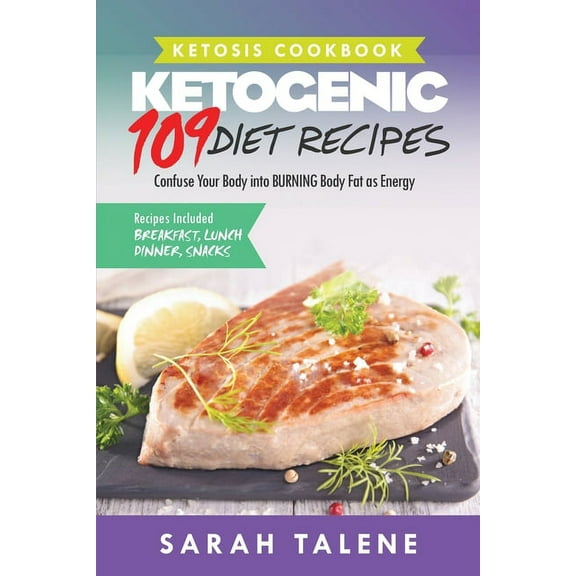 Ketosis Cookbook: 109 Ketogenic Diet Recipes That Confuse Your Body into BURNING Body Fat as Energy (Breakfast, Lunch, D, (Paperback)