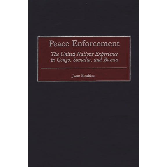 Peace Enforcement: The United Nations Experience in Congo, Somalia, and Bosnia