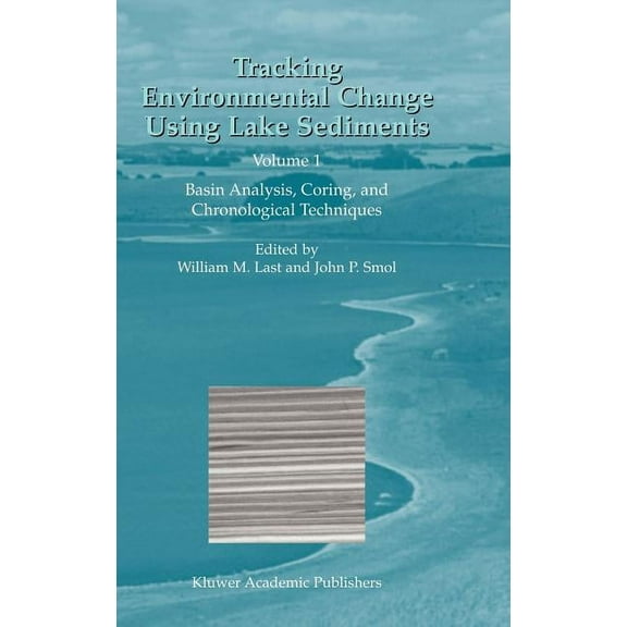 Developments in Paleoenvironmental Resea Tracking Environmental Change Using Lake Sediments: Volume 1: Basin Analysis, Coring, and Chronological Techniques, Book 1, (Hardcover)