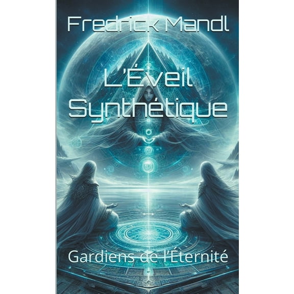 L'Éveil Synthétique L'Éveil Synthétique: Gardiens de l'Éternité, Book 1, (Paperback)