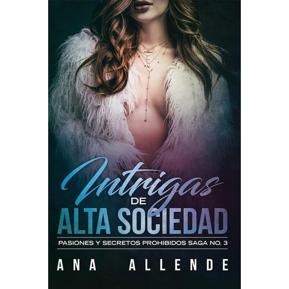Saga: Intrigas de Alta Sociedad : Pasiones y secretos prohibidos (Series #3) (Paperback)