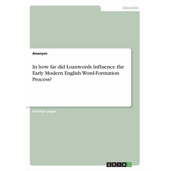 In how far did Loanwords Influence the Early Modern English Word-Formation Process? (Paperback)