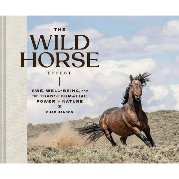 The Wild Horse Effect: Awe, Well-Being, and the Transformative Power of Nature, (Hardcover)