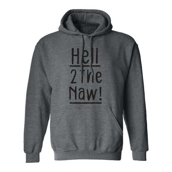 Hell 2 The Naw! Adult Hooded Sweatshirt